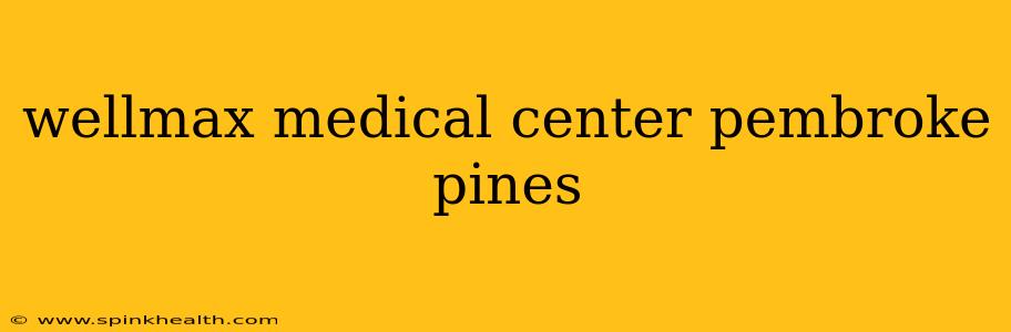 wellmax medical center pembroke pines