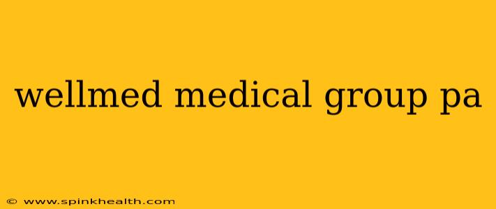 wellmed medical group pa