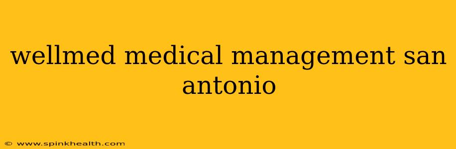 wellmed medical management san antonio
