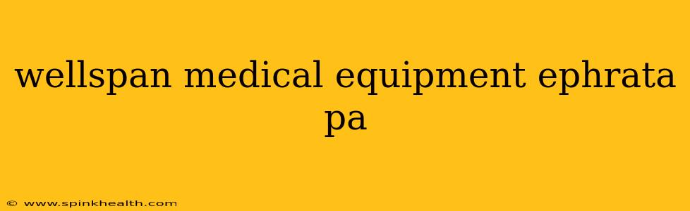 wellspan medical equipment ephrata pa