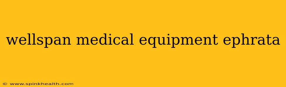 wellspan medical equipment ephrata