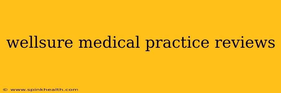 wellsure medical practice reviews