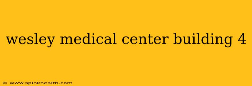 wesley medical center building 4