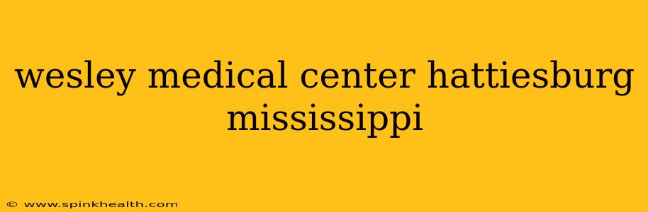wesley medical center hattiesburg mississippi