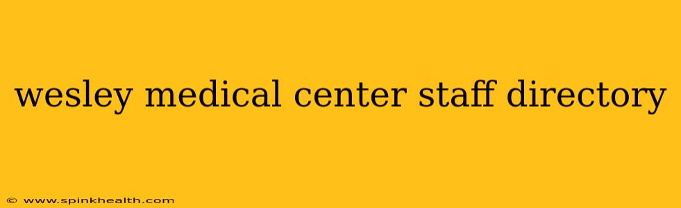 wesley medical center staff directory