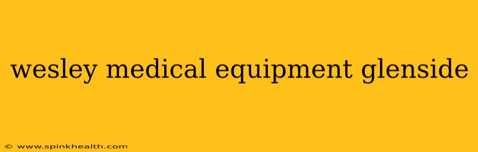 wesley medical equipment glenside