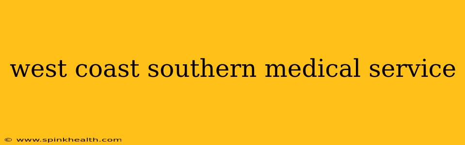 west coast southern medical service