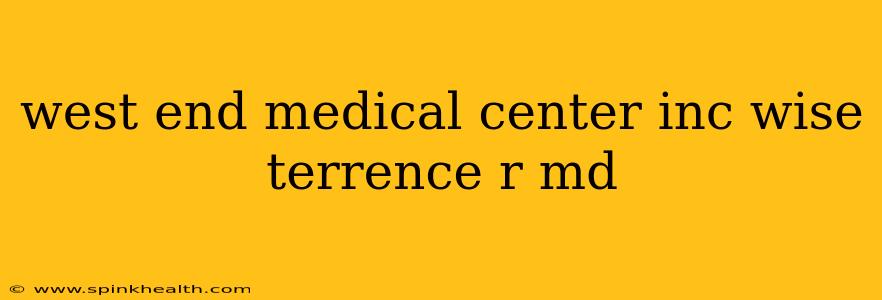 west end medical center inc wise terrence r md