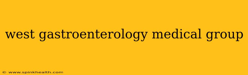 west gastroenterology medical group