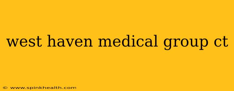 west haven medical group ct