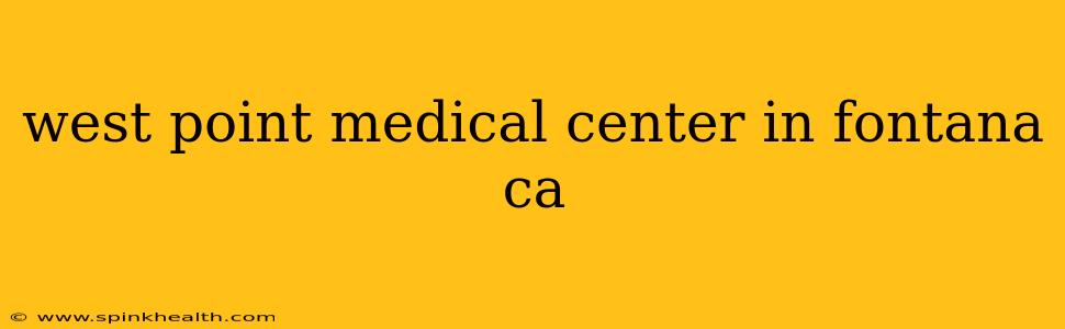 west point medical center in fontana ca