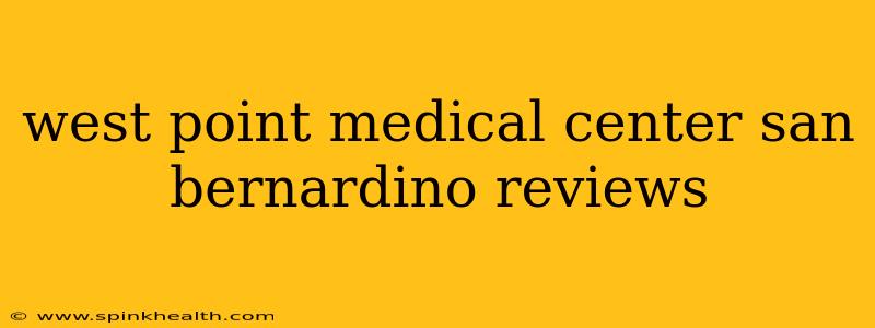 west point medical center san bernardino reviews