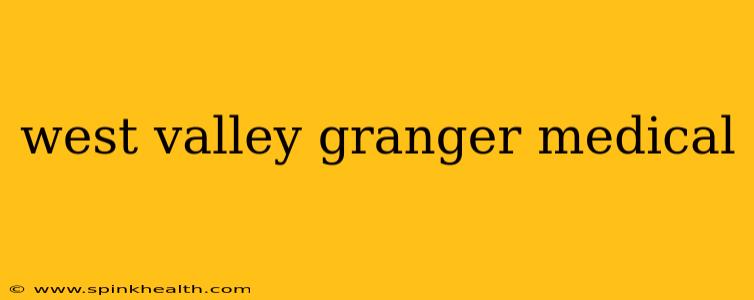 west valley granger medical