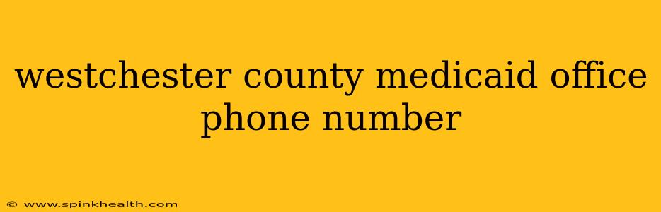 westchester county medicaid office phone number