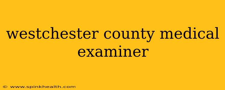 westchester county medical examiner