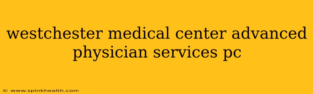 westchester medical center advanced physician services pc