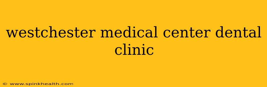 westchester medical center dental clinic
