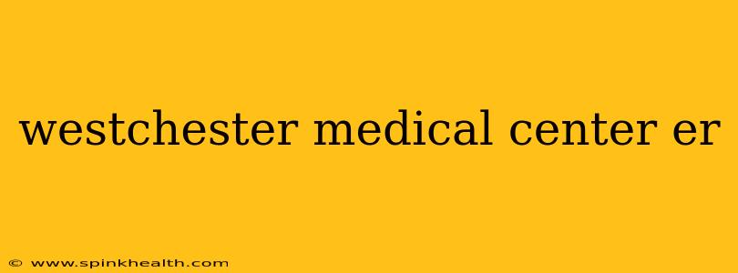 westchester medical center er