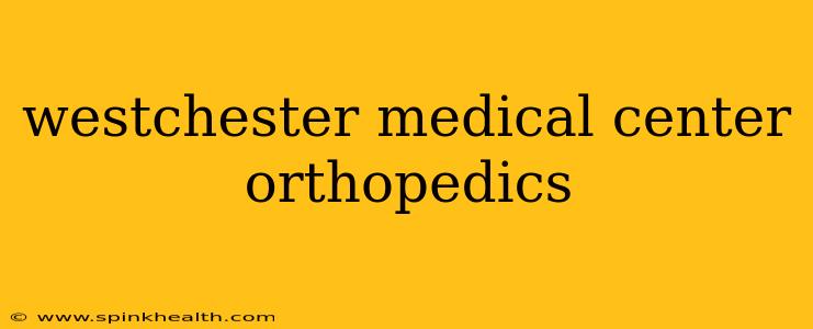 westchester medical center orthopedics