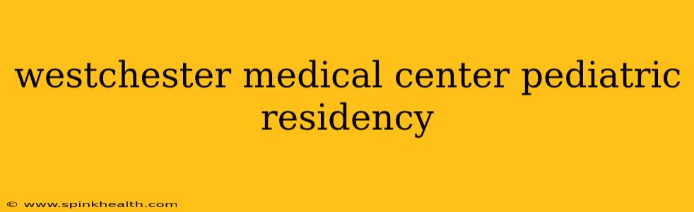 westchester medical center pediatric residency