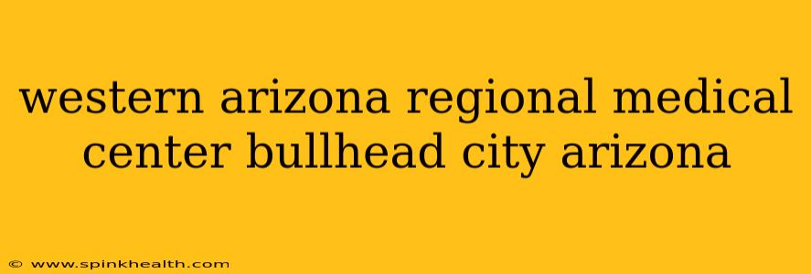 western arizona regional medical center bullhead city arizona