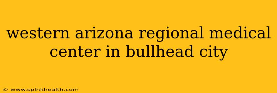 western arizona regional medical center in bullhead city