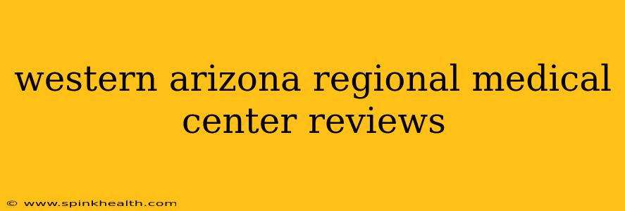 western arizona regional medical center reviews