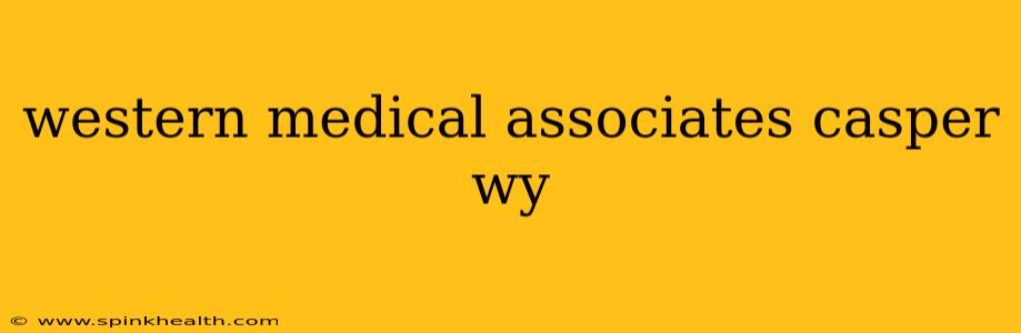 western medical associates casper wy