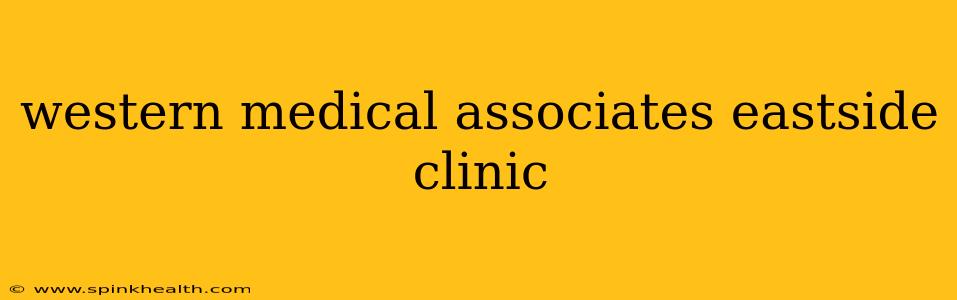 western medical associates eastside clinic