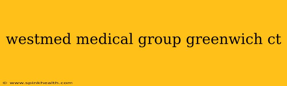 westmed medical group greenwich ct
