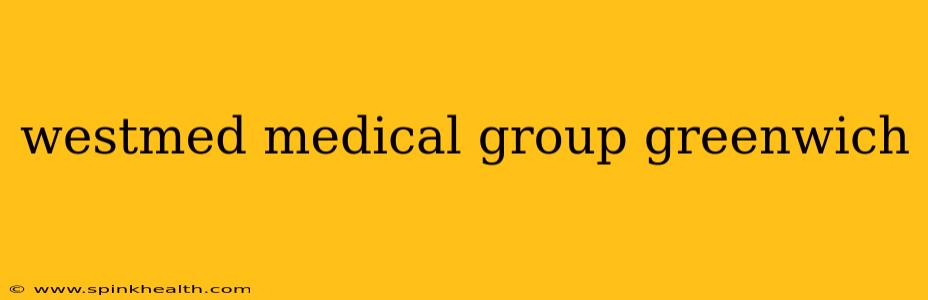 westmed medical group greenwich