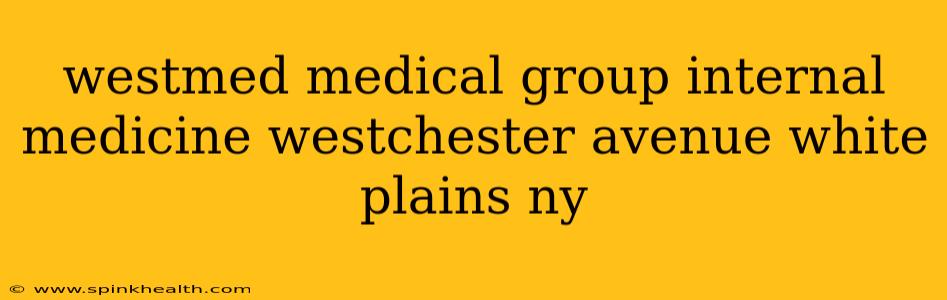 westmed medical group internal medicine westchester avenue white plains ny