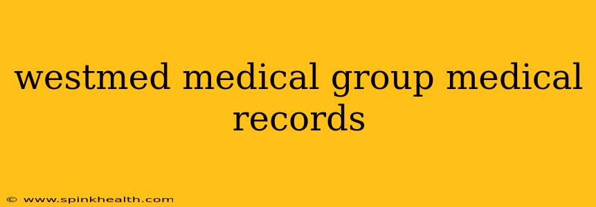westmed medical group medical records