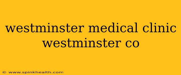 westminster medical clinic westminster co