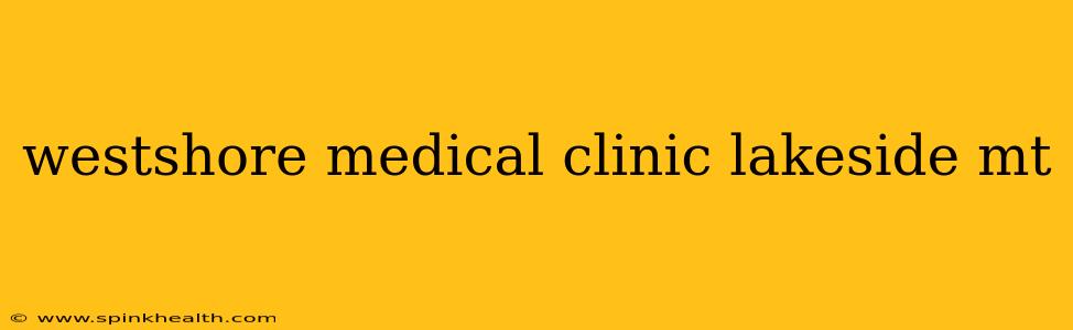 westshore medical clinic lakeside mt