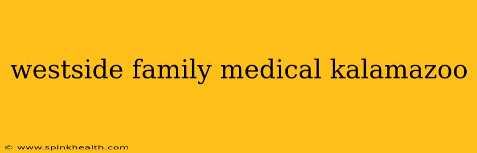 westside family medical kalamazoo