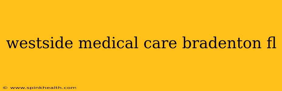 westside medical care bradenton fl