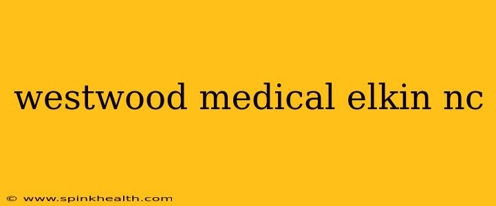 westwood medical elkin nc