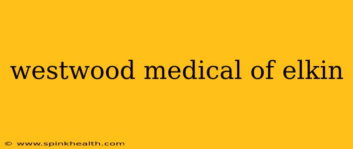 westwood medical of elkin