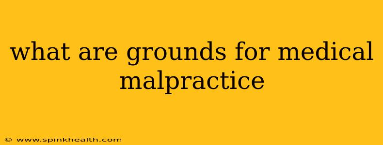 what are grounds for medical malpractice