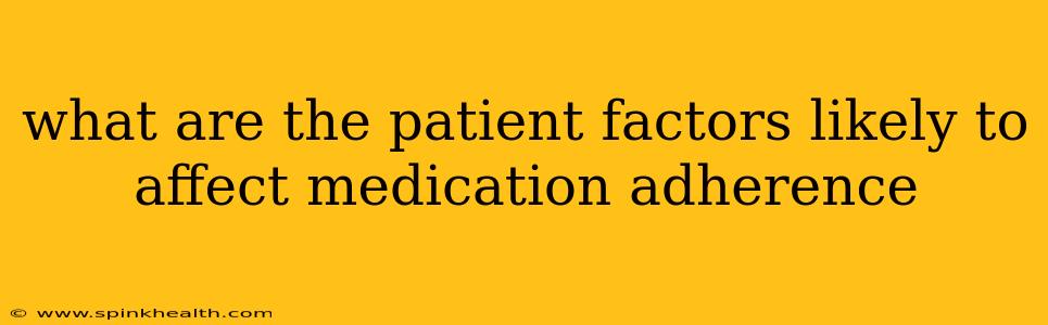 what are the patient factors likely to affect medication adherence