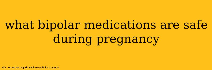what bipolar medications are safe during pregnancy