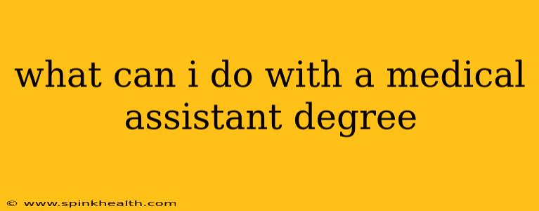 what can i do with a medical assistant degree