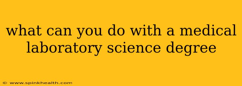 what can you do with a medical laboratory science degree