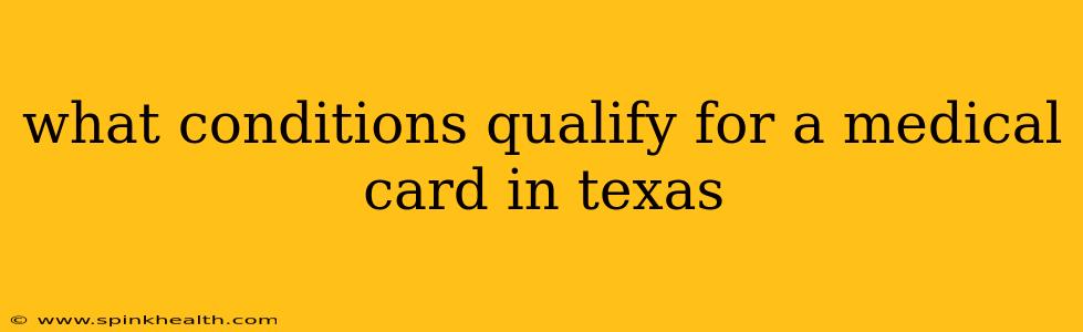 what conditions qualify for a medical card in texas