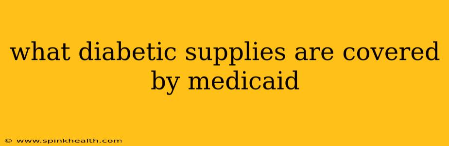 what diabetic supplies are covered by medicaid