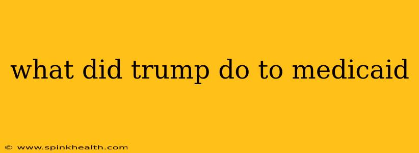 what did trump do to medicaid