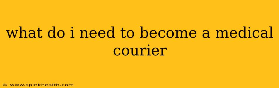 what do i need to become a medical courier