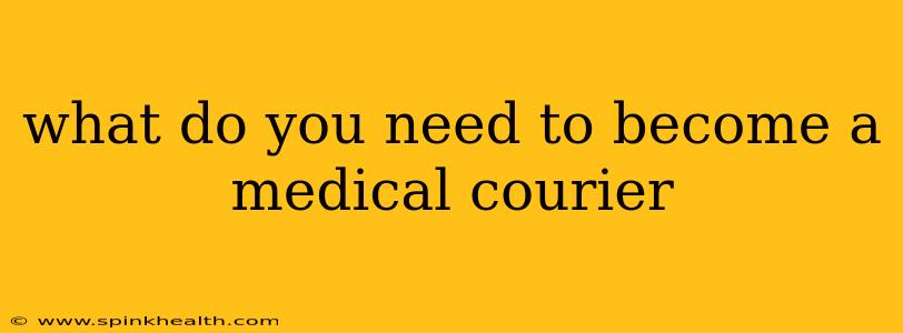 what do you need to become a medical courier
