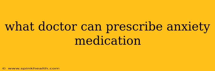 what doctor can prescribe anxiety medication